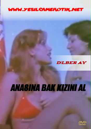 Dilber Ay Anasına Bak Kızını Al yeşilçam erotik filmi