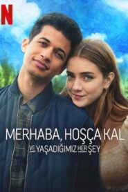 Merhaba, Hoşça Kal ve Yaşadığımız Her Şey izle